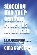 Stepping Into Your Genuine Power As An Empath: A 30-Day Intensive Bootcamp Workbook To Expand And Accelerate Your Journey As An Empath