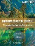 Large Print Christian Gratitude Journal. 7 Steps to Life Changing Appreciation: Feel more positive, happier and closer to God