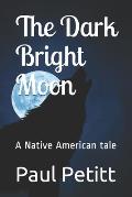 The Dark Bright Moon: A Native American tale