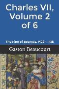 Charles VII, Volume 2 of 6: The King of Bourges, 1422 - 1435