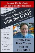 Creating Books Covers with the GIMP for Self-publishing Beginners: Create Free Book Covers with the Free GIMP