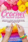 Crochet For Absolute Beginners: A Complete Step-By-Step Guide To Learn Crocheting And Create Your Favorite Patterns Quickly And Easily. Including Illu