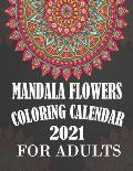 Mandala Flowers Coloring Calendar 2021 for Adults: Anti stress Adult Coloring Planner 2021 with 12 Months Pages Mandala Flower Coloring Calendar Janua