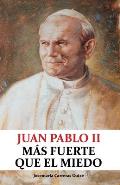 Juan Pablo II: M?s fuerte que el miedo