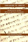 Imparare Il Greco: Metodo teorico-pratico del Greco del Nuovo Testamento