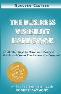 The Business Visibility Handbook: 49 All-Star ways to make your business visible & create the income you deserve!