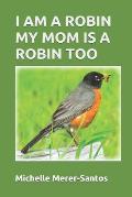 I Am a Robin. My Mom Is a Robin Too