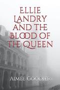 Ellie Landry and the Blood of the Queen
