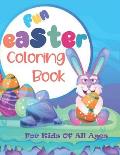 Fun Easter Coloring Book For Kids Of All Ages: 28 Cute and Fun Images of Easter Bunnies, Eggs and Chicks, 8.5 x 11 Inches