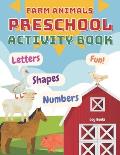 Farm Animals Preschool Activity Book: Fun with Numbers, Letters, Shapes and Farm Animals! (Homeschool Preschool Learning Activities)