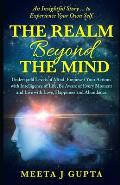 The Realm Beyond The Mind: Understand Levels of Mind, Empower Your Actions with intelligence Of Life, Be Aware of Every Moment and Live with Love
