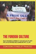 The Foreign Culture: Why the LGBTQ Community Has No Place in East Africa as a Whole and Uganda in Particular