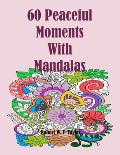 60 Peaceful Moments with Floral Mandalas
