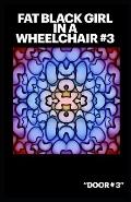Fat Black Girl In A Wheelchair #3: Door #3