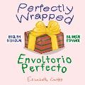 Perfectly Wrapped / Envoltorio Perfecto: English Bilingual / Biling?e Espa?ol
