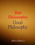 Bad Philosophy Good Philosophy