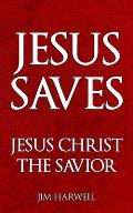 Jesus Saves: Jesus Christ the Savior