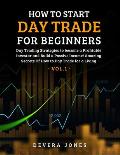 How to Start Day Trade for Beginners: Day Trading Strategies to become a Profitable Investor and Build a Passive Income! Amazing Secrets Of How to Day