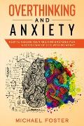Overthinking and Anxiety: How To Manage Your Negative Emotions For a Better Way Of Life With No Worry