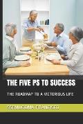 The Five PS to Success: The Roadmap to a Victorious Life