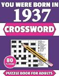 You Were Born In 1937: Crossword: Enjoy Your Holiday And Travel Time With Large Print 80 Crossword Puzzles And Solutions Who Were Born In 193