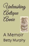 Unleashing Antique Annie: A Memoir