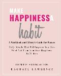 Make Happiness A Habit: Daily Rituals That Will Improve Your Low Mood And Transform Your Happiness In 21 days - Includes The 21 Day Happiness