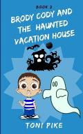 Brody Cody and the Haunted Vacation House