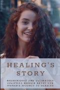 Healing's Story: Mesmerizing And Ultimately Uplifting Memoir About One Woman's Journey To Healing: Suffering Disease