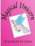 Magical Unicorn: 50 pictures for girls to colour