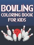 Bowling Coloring Book For Kids: Fun Bowling Sports Activity Book For Boys And Girls With Unique Illustrations of Bowling