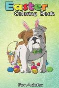 Easter Coloring Book For Adults: Easter Eggs English Bulldog Bunny Dog An Adult Easter Coloring Book For Teens & Adults - Great Gifts with Fun, Easy,