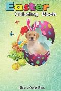 Easter Coloring Book For Adults: Bunny Golden Retriever Dog Happy Easter Day Gifts An Adult Easter Coloring Book For Teens & Adults - Great Gifts with