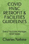 Covid HVAC Retrofit & Facilities Guidelines: Every Facilities Manager Shelf book