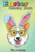 Easter Coloring Book For Adults: Funny Corgi Egg Easter Day Dog Costume Gift Boys Girls Kids A Happy Easter Coloring Book For Teens & Adults - Great G