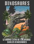 Le Grand Livre de Coloriage Sur Les Dinosaures: Livre de Coloriage de Dinosaures Pour ADULTE ET ENFANTS Avec des Faits