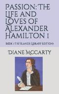 Passion: The Life and Loves of Alexander Hamilton 1: Book 1: The Islands (Library Edition)