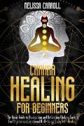Chakra Healing for Beginners: The Basic Guide to Awakening and Activating Chakras Energy For Physical and Emotional Well-Being Easy Self-Healing