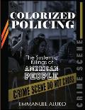 Colorized Policing: The Systemic Killing of American People