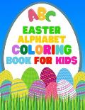 Easter Alphabet Coloring Book For Kids: Jumbo Easter Coloring Book For Kids - Have Fun While Learning This 26 Cute Letters With The Easter Bunny - 8.5