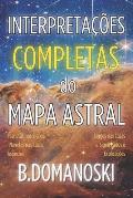 Interpreta??es Completas do Mapa Astral: Planetas em Signos, Planetas em Casas, Aspectos, Signos nas Casas, Significados e Explica??es Completas