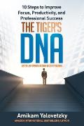 THE TIGER?s DNA: 10 Steps to Improve Focus, Productivity, and Professional Success