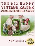 The Big Happy Vintage Easter Coloring Book for Adults: 50+ Fun Coloring Pages of Vintage Easter Cards and Scenes with Eggs, Bunnies, Flowers, Baskets