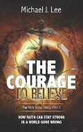 The Courage to Believe: How faith can stay strong in a world gone wrong
