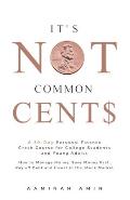 It's Not Common Cent$: A 30-Day Personal Finance Crash Course for College Students and Young Adults. How to Manage Money, Save Money Fast, Pa