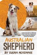 Australian Shepherd: Your Step-by-Step Complete and Definitive Guide to Ensure Healthy Growth, and Rapid Training for Your Aussie Puppy, th