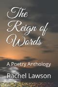 The Reign of Words: A Poetry Anthology