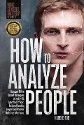 How to Analyze People: Discover All the Secret Techniques of an Ex-CIA Operative Officer, to Speed Reading Anyone and Uncover Their True Inte