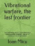 Vibrational warfare, the last frontier: The technology of Our Civilization beats consciousness: morality? - danger of extinction out of ignorance!