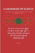 A Grammar of Eldich: A Comprehensive Grammar of High Eldich and its daughter languages